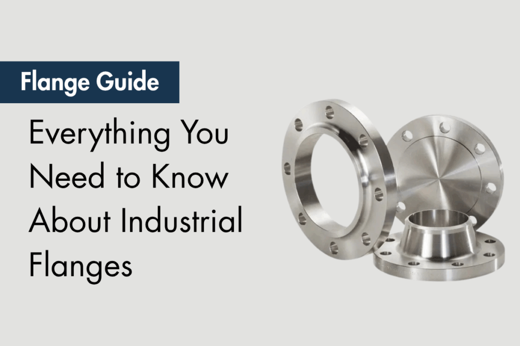 Flange Guide: Everything You Need to Know About Industrial Flanges