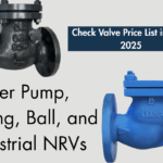 Check Valve Price List 2025 – Water Pump, Swing, Ball, Hydraulic & Industrial NRVs in India