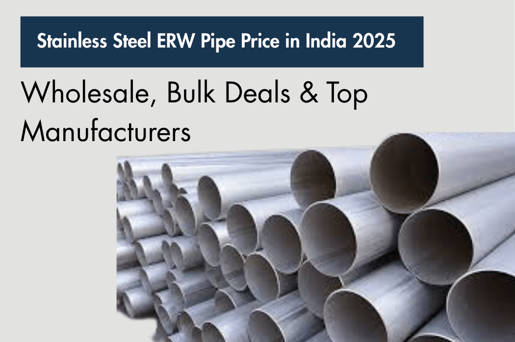 Stainless Steel ERW Pipe Price List 2025 – Jindal, SS 304, SS 316 & SS 310 Wholesale
