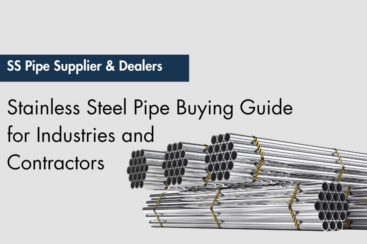 SS Pipe Supplier & Dealers – Stainless Steel Pipe Buying Guide for Industries and Contractors