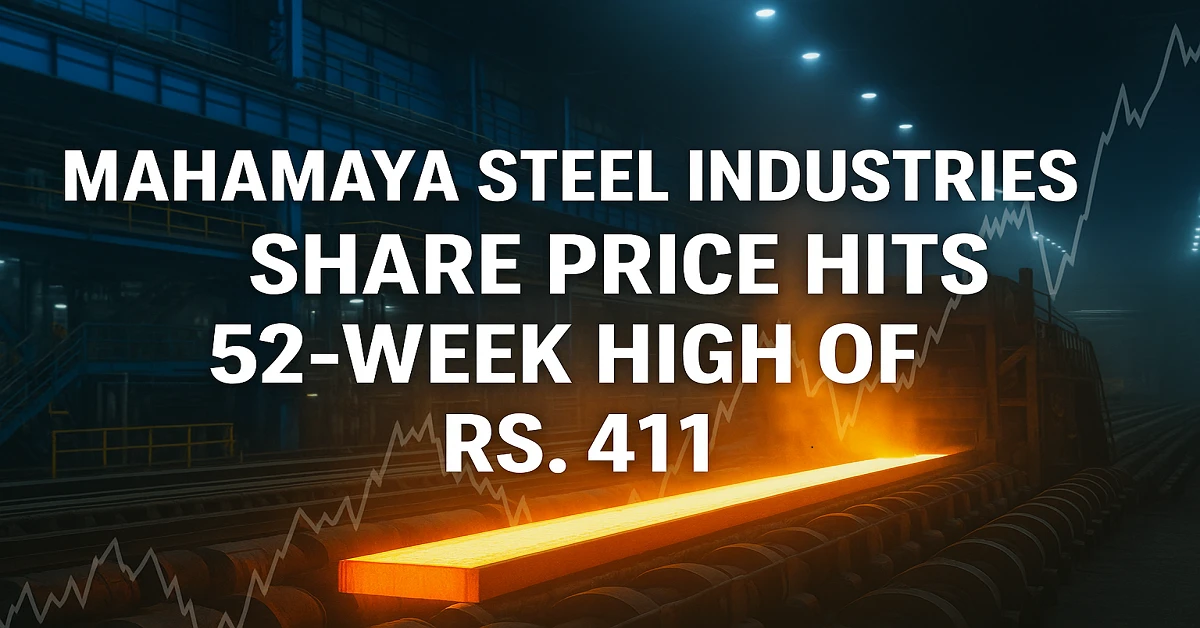 Mahamaya Steel Industries share price hits 52-week high of Rs. 411 reflecting strong investor confidence and rising steel demand