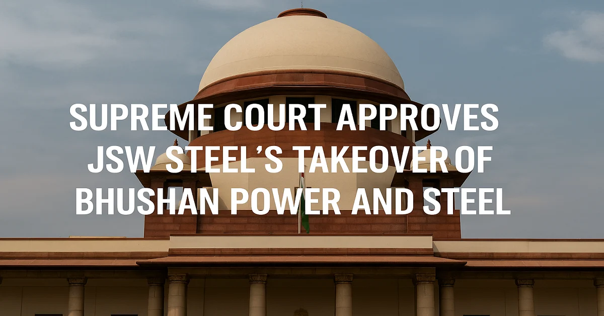Supreme Court approves JSW Steel’s takeover of Bhushan Power and Steel in landmark insolvency resolution case