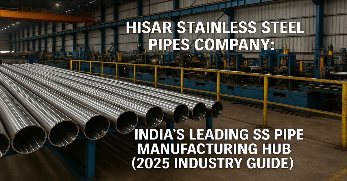 A realistic industrial photograph of a stainless steel pipe manufacturing plant in Hisar, Haryana, showing polished SS pipes, factory workers, and advanced machinery, representing India’s stainless steel hub in 2025.